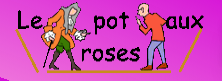 Le pot aux roses